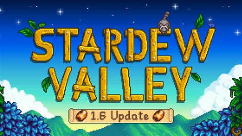 When does Stardew Valley’s 1.6 update release on .